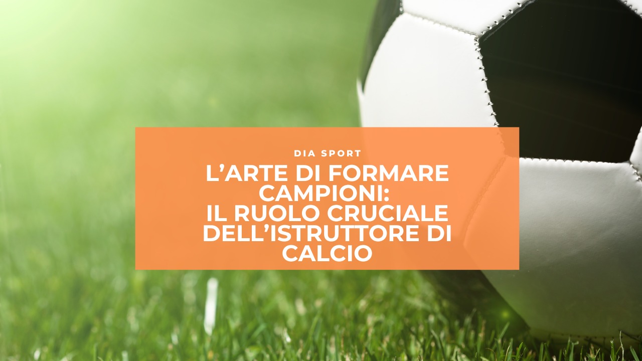 L’Arte di Formare Campioni: Il Ruolo Cruciale dell’Istruttore di Calcio