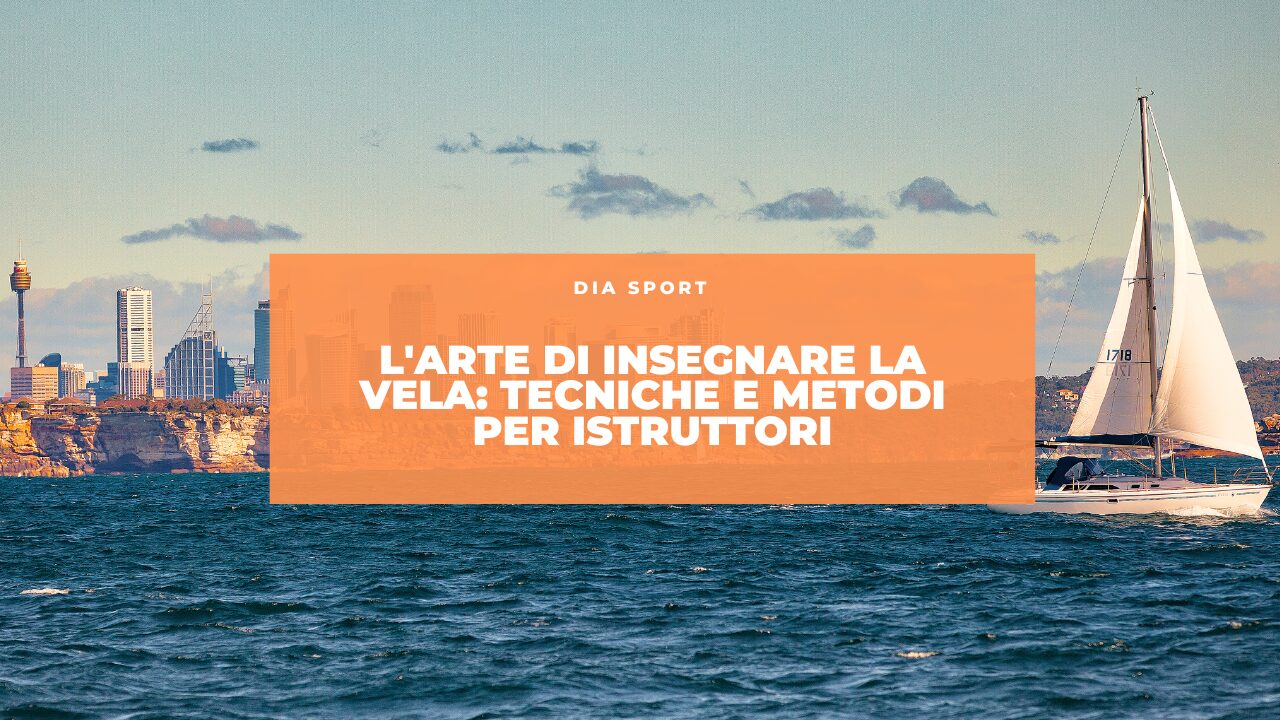 L’Arte di Insegnare la Vela: Tecniche e Metodi per Istruttori