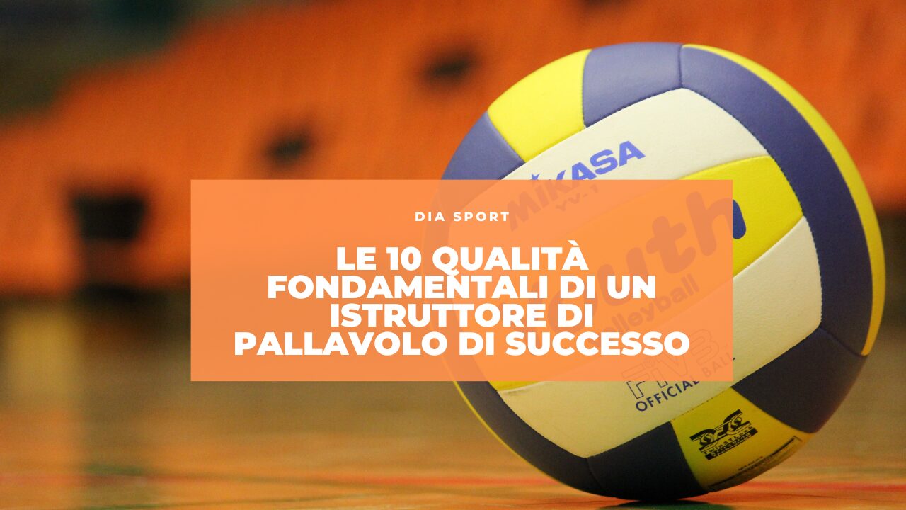 Le 10 Qualità Fondamentali di un Istruttore di Pallavolo di Successo