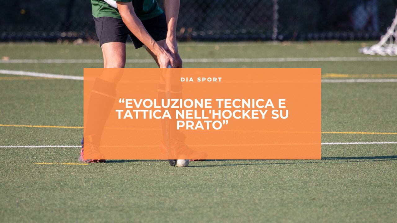 Evoluzione Tecnica e Tattica nell’Hockey su Prato
