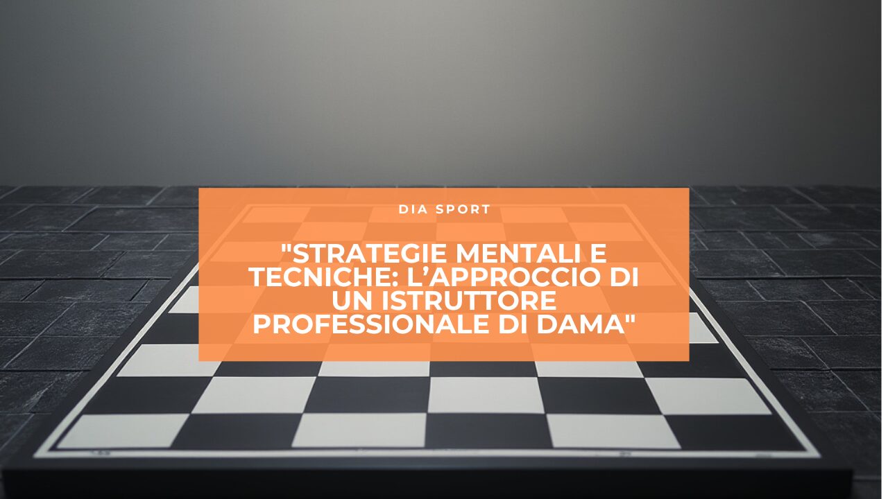 Strategie Mentali e Tecniche: L’Approccio di un Istruttore Professionale di Dama