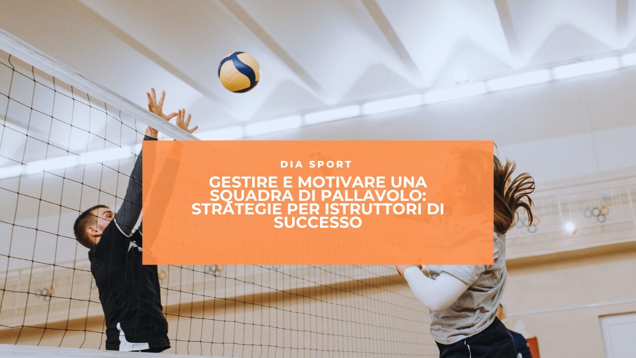 Gestire e Motivare una Squadra di Pallavolo: Strategie per Istruttori di Successo