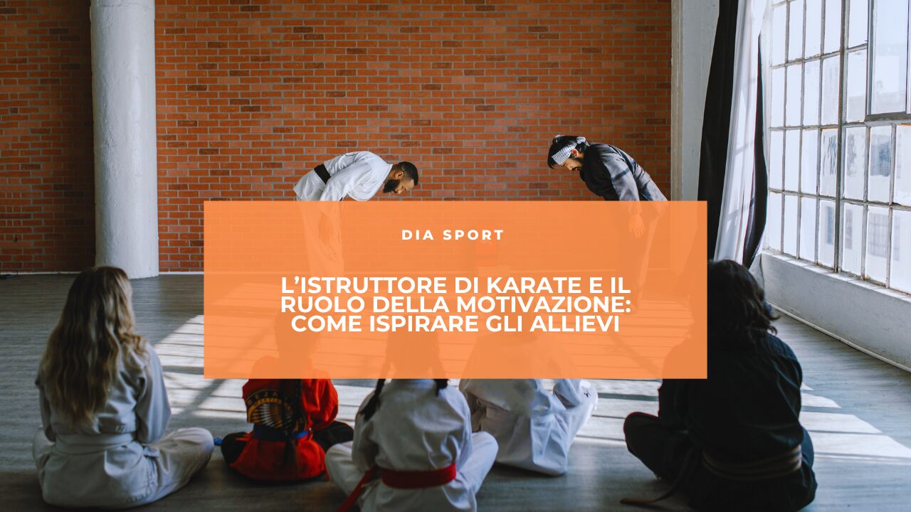 L’Istruttore di Karate e il Ruolo della Motivazione: Come Ispirare gli Allievi