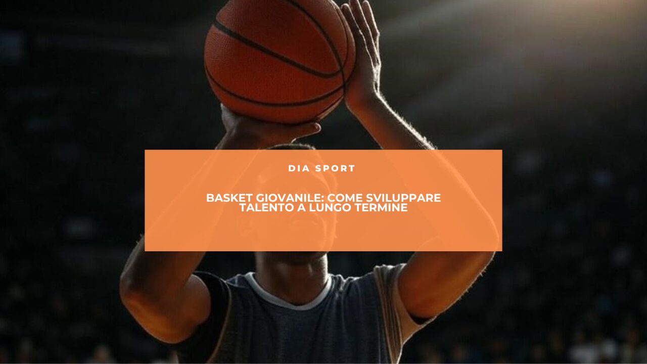 Basket Giovanile: Come Sviluppare Talento a Lungo Termine