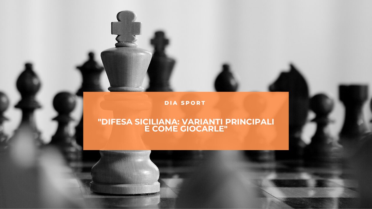 “Difesa Siciliana: Varianti Principali e Come Giocarle”