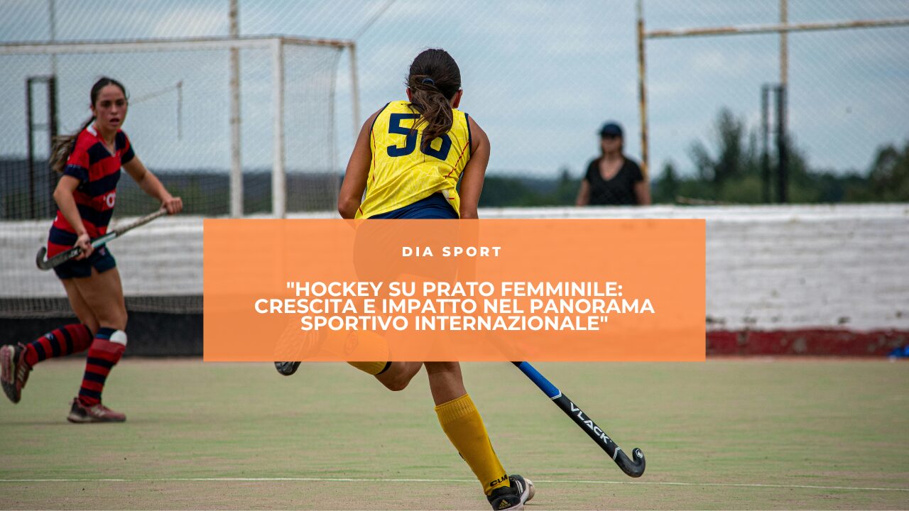 “Hockey su Prato Femminile: Crescita e Impatto nel Panorama Sportivo Internazionale”