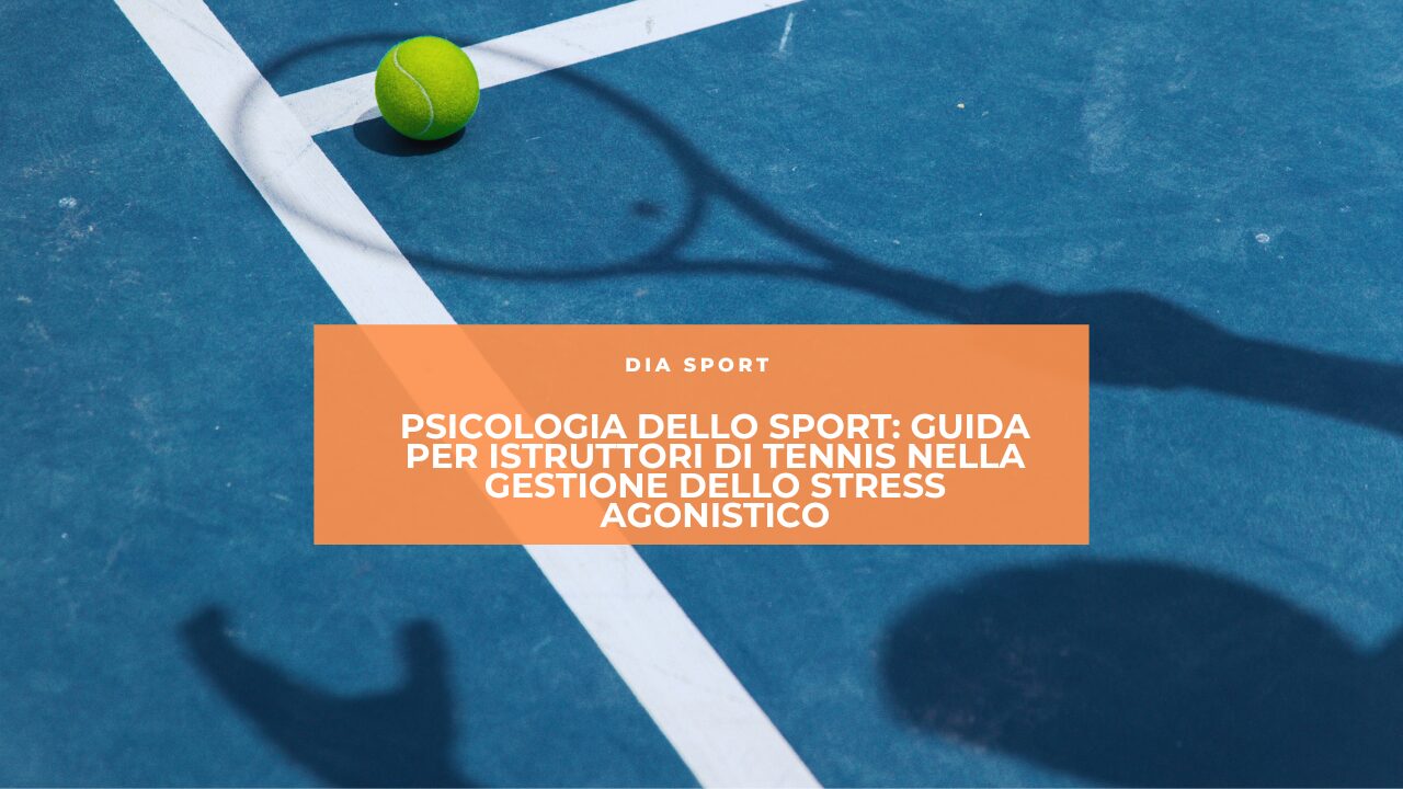 Psicologia dello Sport: Guida per Istruttori di Tennis nella Gestione dello Stress Agonistico