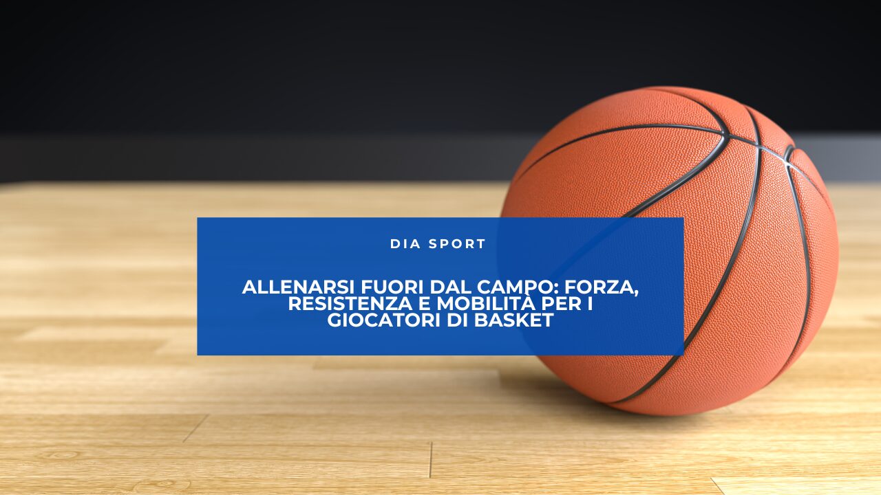 Allenarsi Fuori dal Campo: Forza, Resistenza e Mobilità per i Giocatori di Basket