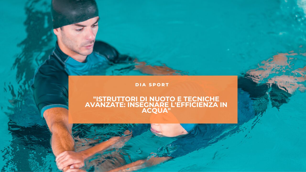 “Istruttori di Nuoto e Tecniche Avanzate: Insegnare l’Efficienza in Acqua”
