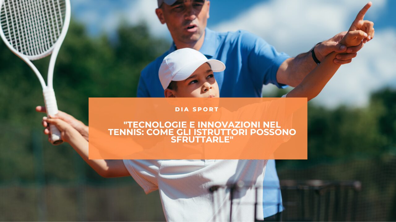 “Tecnologie e Innovazioni nel Tennis: Come gli Istruttori Possono Sfruttarle”