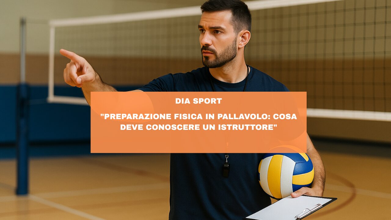 “Preparazione Fisica in Pallavolo: Cosa Deve Conoscere un Istruttore”