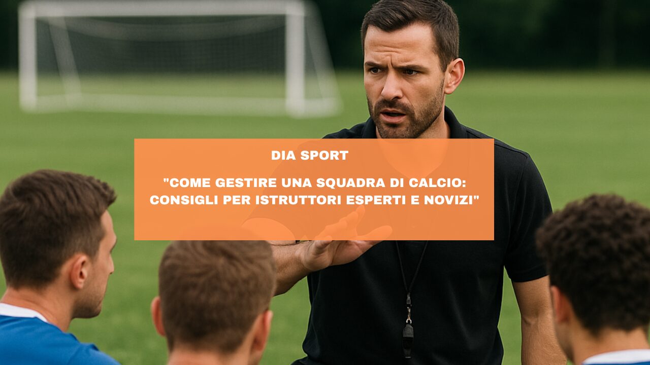 “Come Gestire una Squadra di Calcio: Consigli per Istruttori Esperti e Novizi”