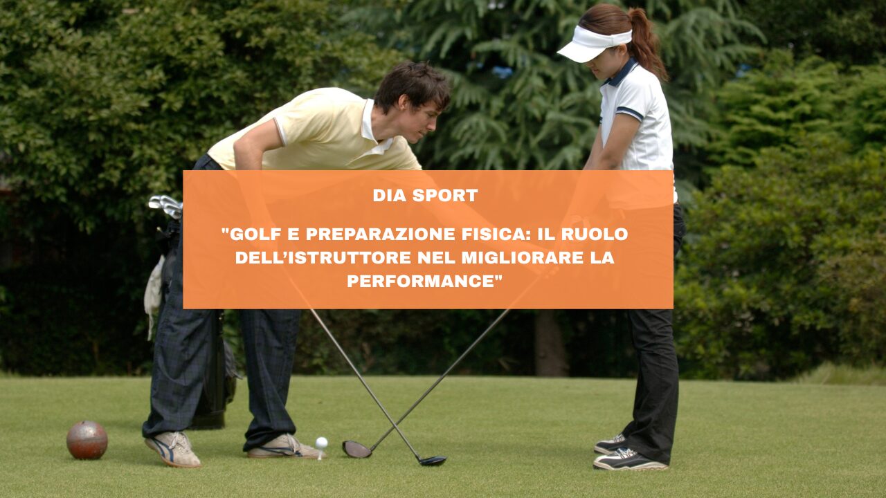 “Golf e Preparazione Fisica: Il Ruolo dell’Istruttore nel Migliorare la Performance”