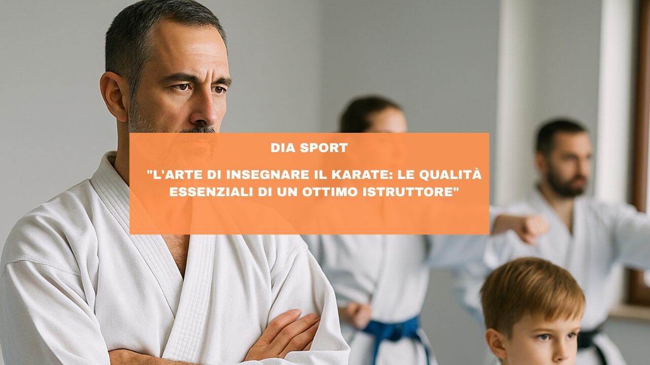 “L’Arte di Insegnare il Karate: Le Qualità Essenziali di un Ottimo Istruttore”
