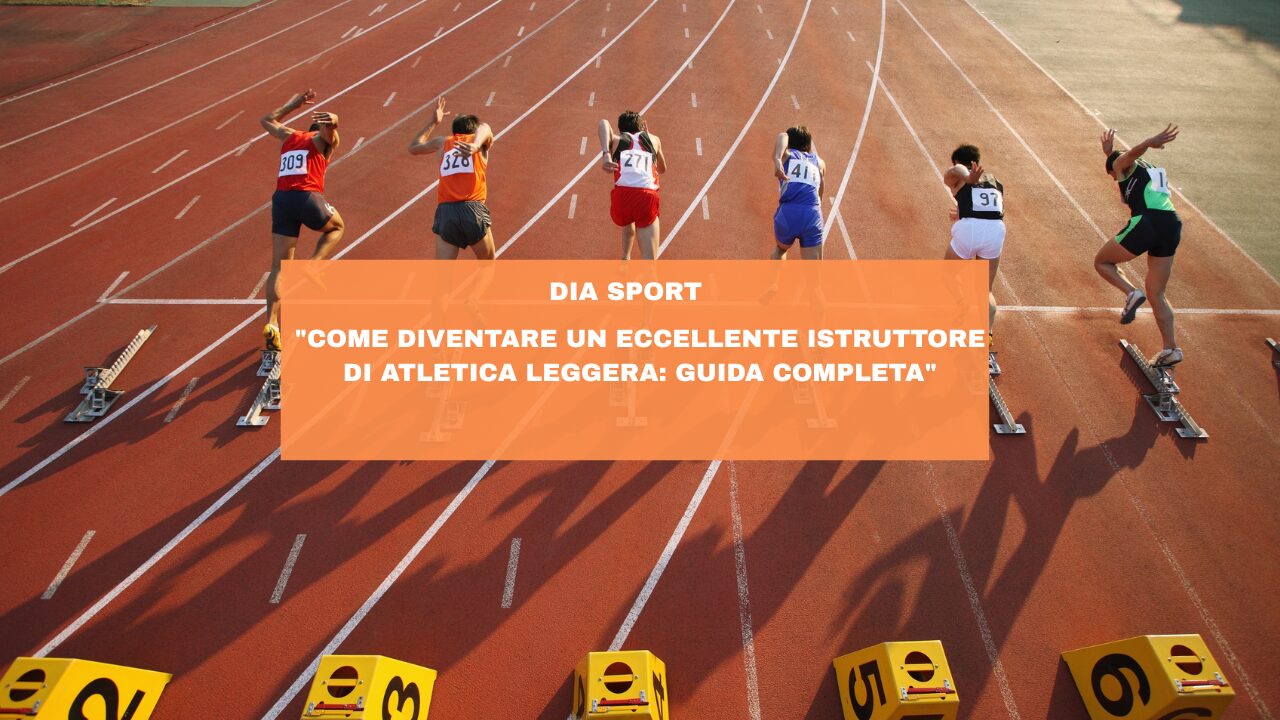 “Come Diventare un Eccellente Istruttore di Atletica Leggera: Guida Completa”