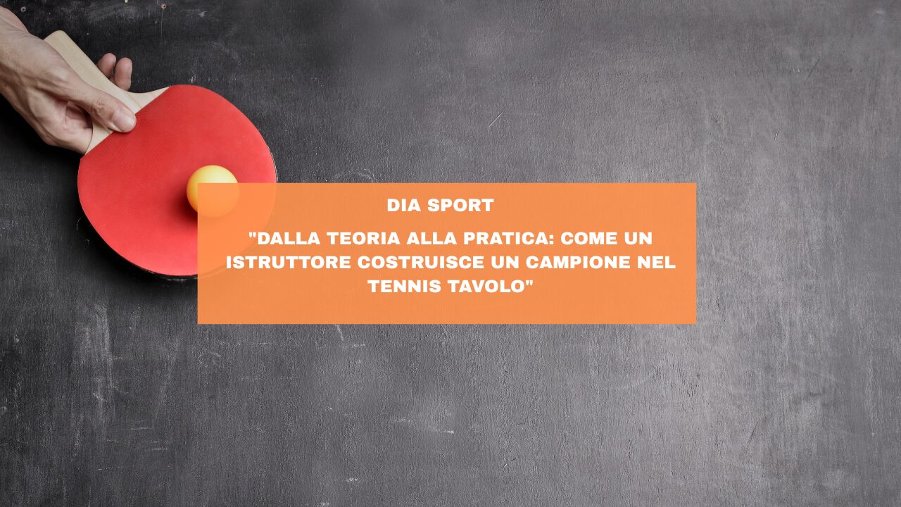 “Dalla teoria alla pratica: come un istruttore costruisce un campione nel tennis tavolo”
