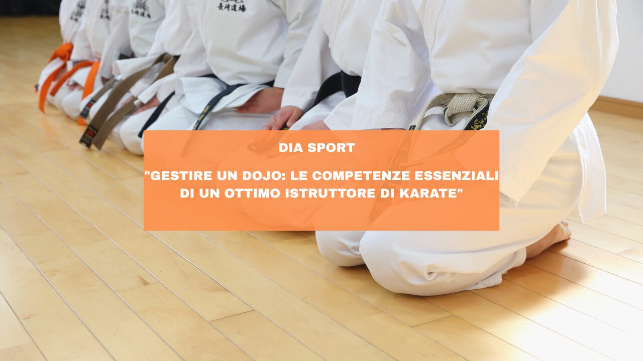 “Gestire un Dojo: Le Competenze Essenziali di un Ottimo Istruttore di Karate”