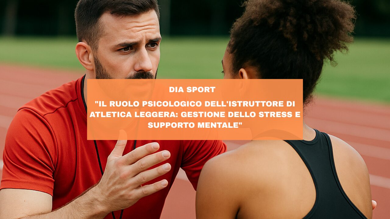 “Il Ruolo Psicologico dell’Istruttore di Atletica Leggera: Gestione dello Stress e Supporto Mentale”