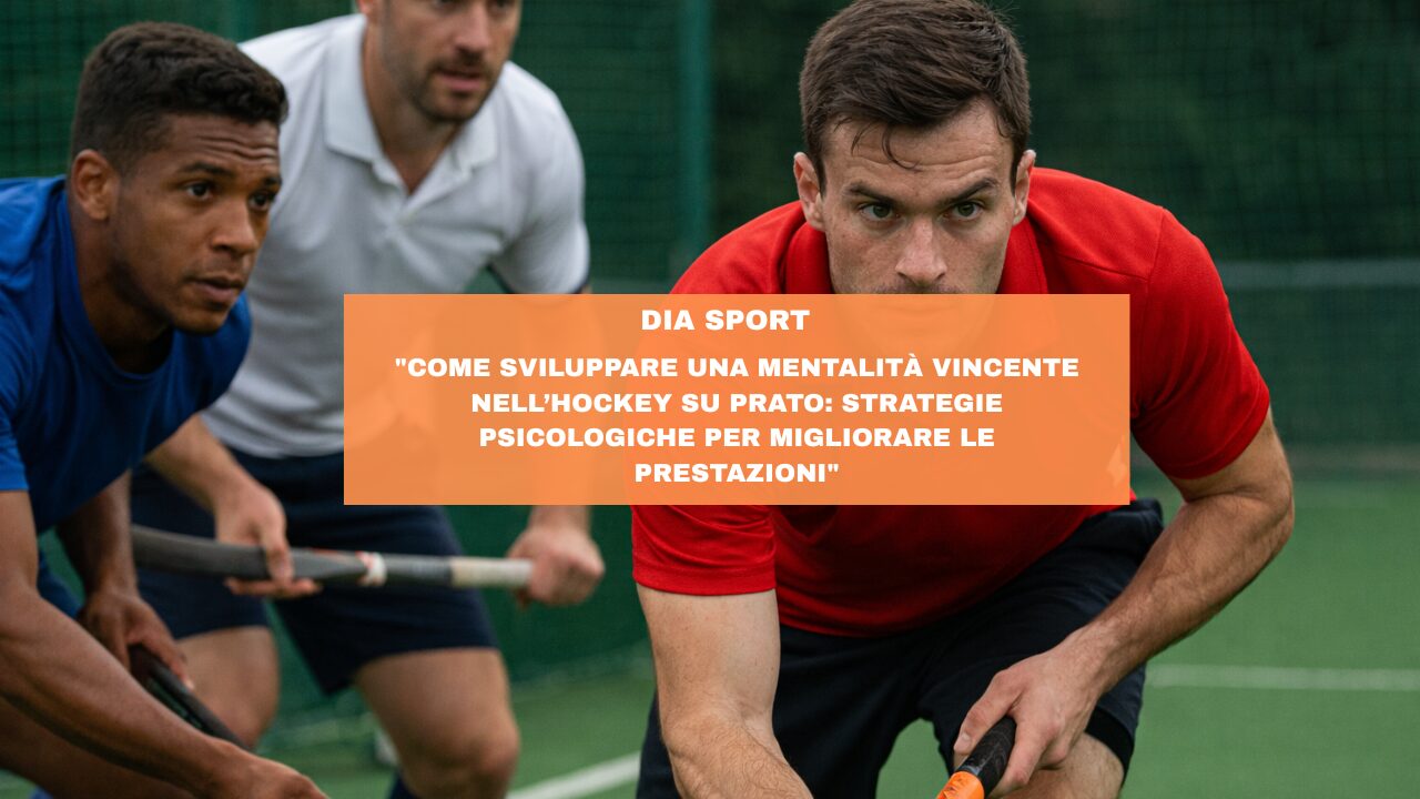“Come Sviluppare una Mentalità Vincente nell’Hockey su Prato: Strategie Psicologiche per Migliorare le Prestazioni”