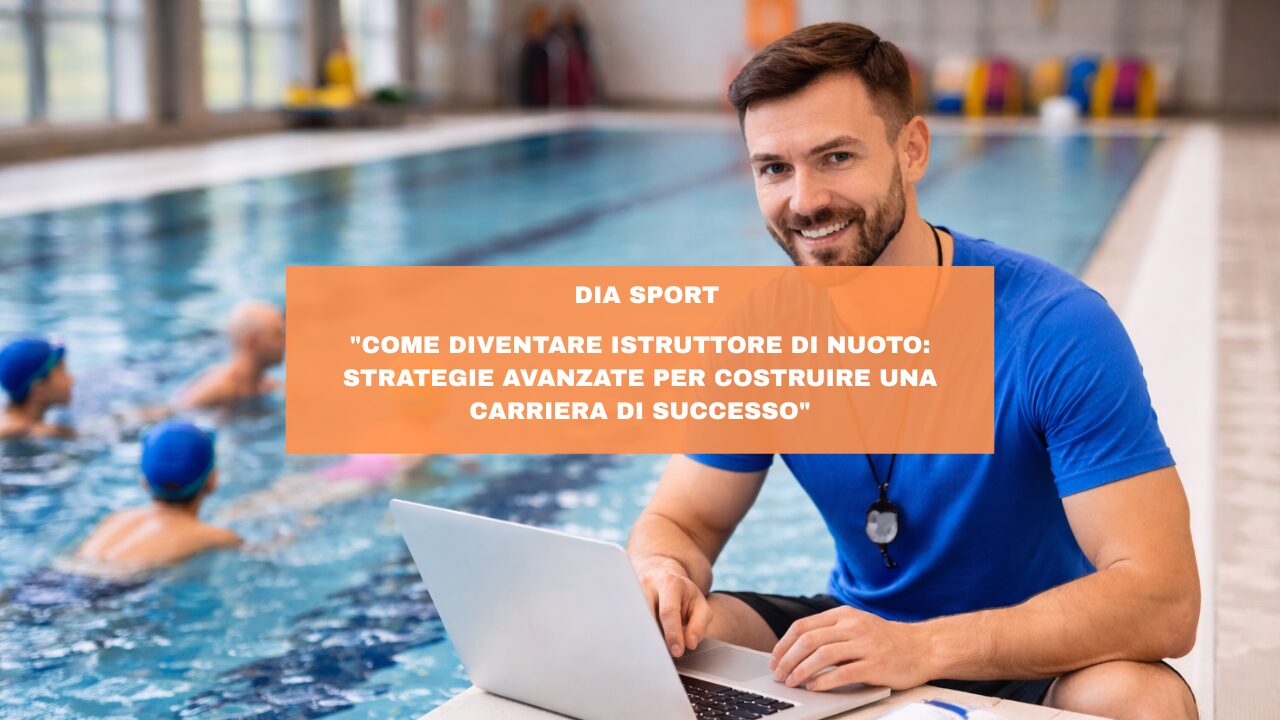 “Come Diventare Istruttore di Nuoto: Strategie Avanzate per Costruire una Carriera di Successo”