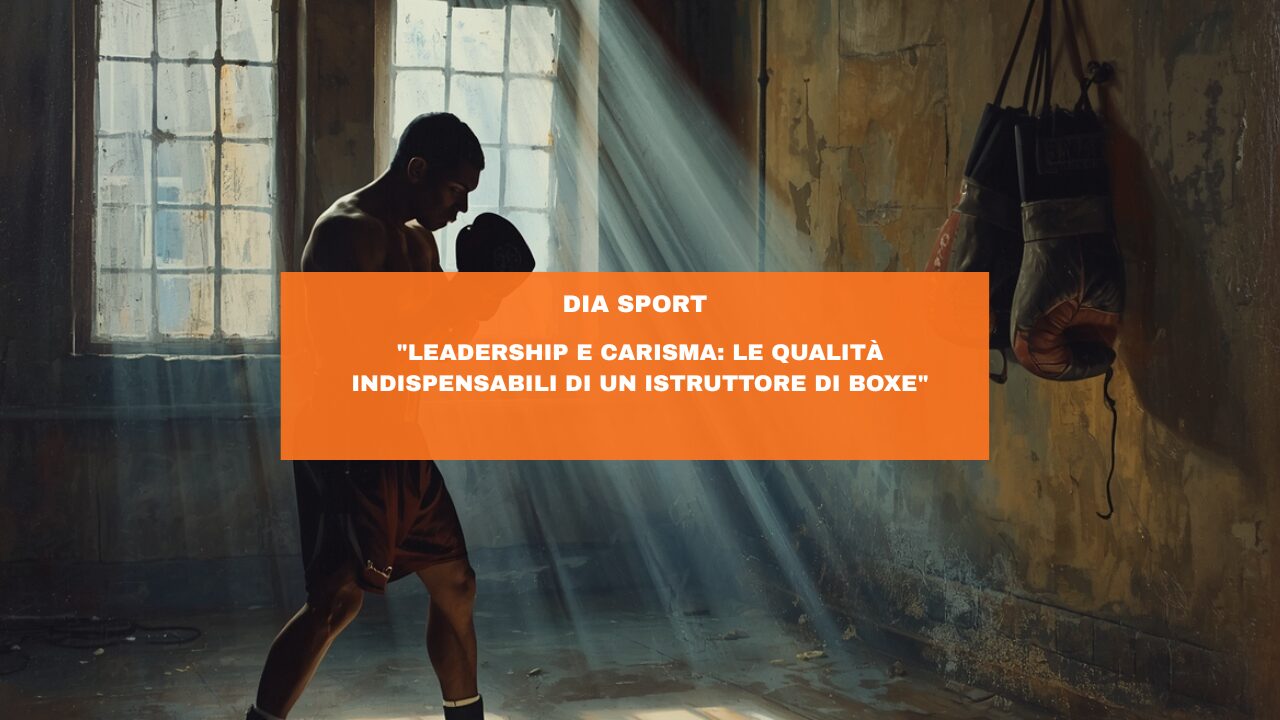 “Leadership e carisma: le qualità indispensabili di un istruttore di boxe”